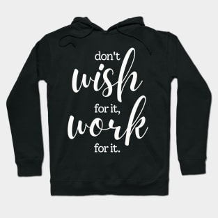 Don't wish for it work for it Hoodie